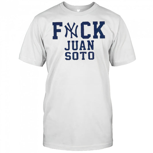 Fuck Juan Soto Yankees Baseball fan shirt