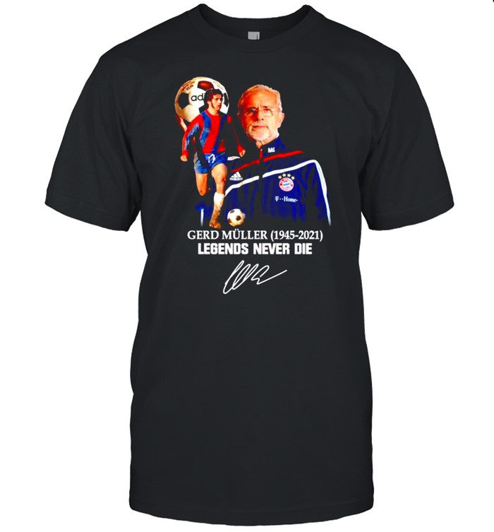 Gerd Muller 1945 2021 legends never die signature t shirt