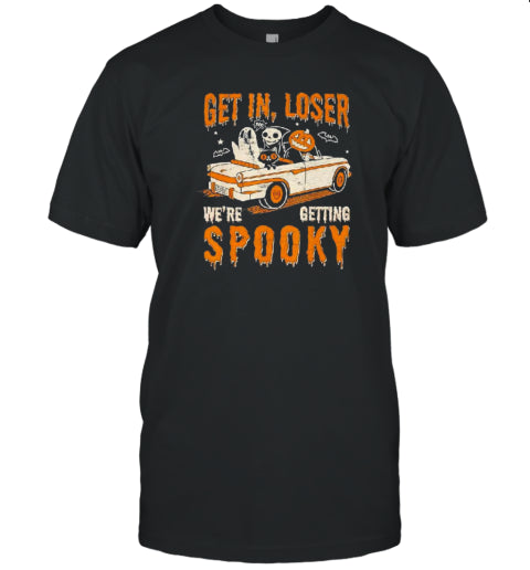 Get In Loser Spooky We&#39;re Getting Halloween T Shirt