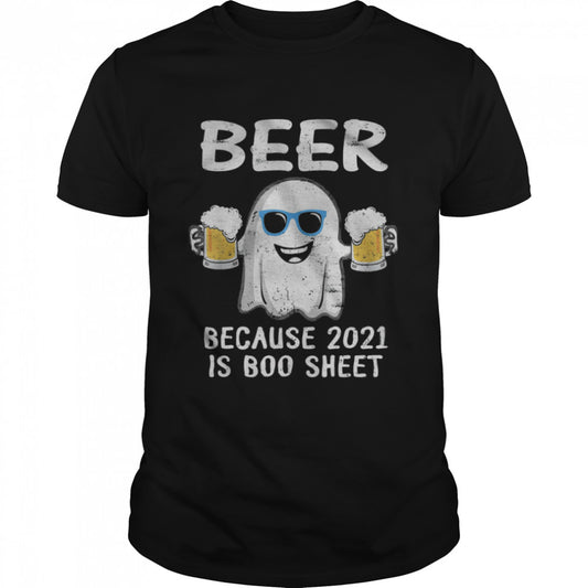Ghost Drinking Beer Because 2021 Is Boo Sheet Halloween shirt
