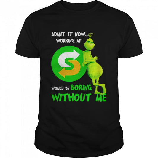 Grinch admit it now working at Subway would be bring shirt