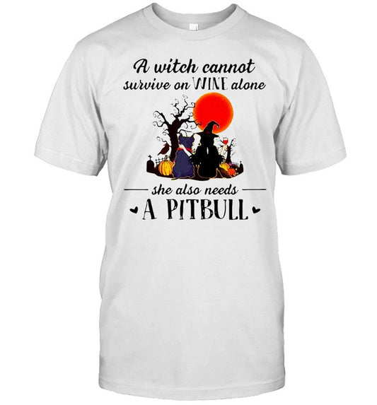 Halloween A Witch Cannot Survive On Wine Alone She Also Needs A Pitbull T shirt