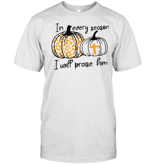Halloween In Every Season I Will Praise Him T shirt