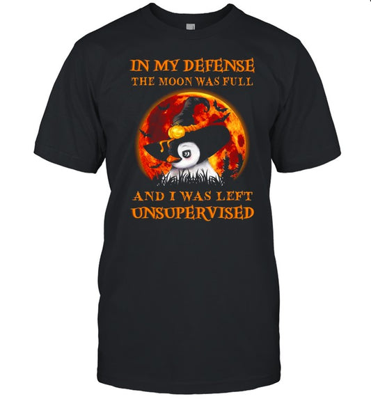 Halloween Penguins Witch In my defense the moon was full and I was left Unsupervised shirt
