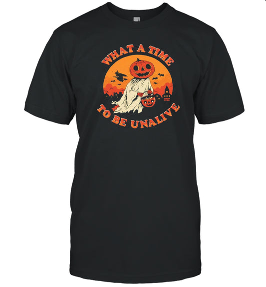Halloween Pumpkin What A Time To Be Unalive T Shirt