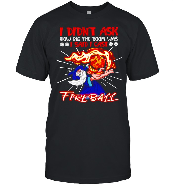Halloween Witch I Didn’t Ask How Big The Room Was I Said I Cast Fireball T shirt