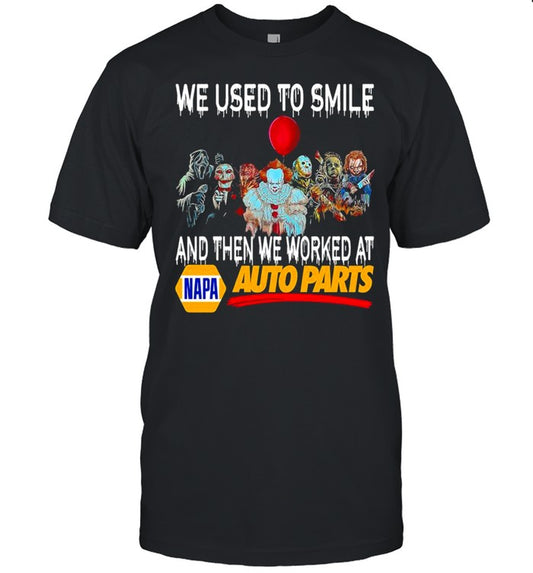 Horror Movies Character We Used To Smile And Then We Worked At Napa Auto Parts Shirt