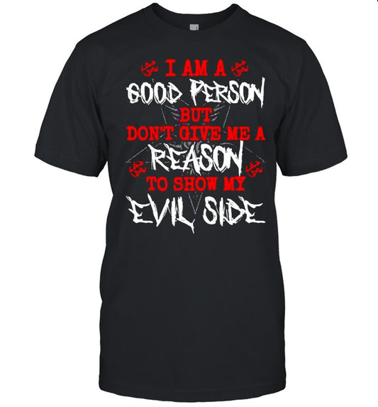 I am a good person but don’t give me a reason shirt