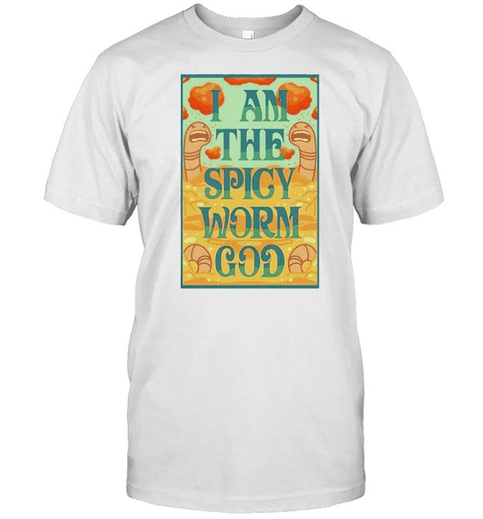 I am the spicy worm God shirt