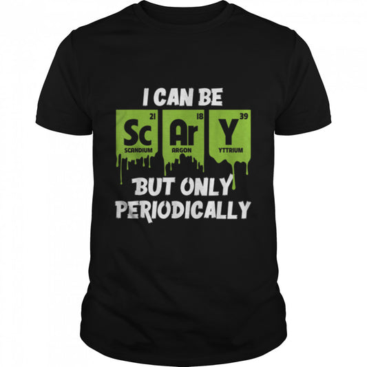 I Can Be Scary But Only Petriodically Elements Halloween T Shirt B0B7F2T9BG