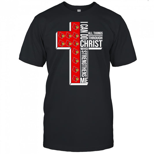 I can do all things through Christ who strengthens me Louisville Cardinals logo shirt