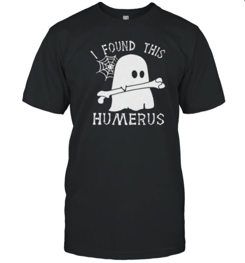 I Found This Humerus Halloween T Shirt