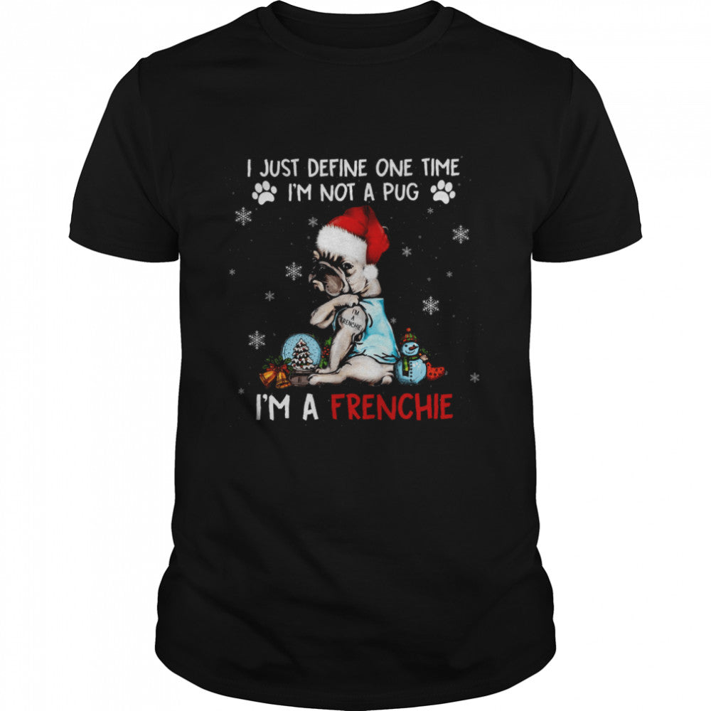 I just define one time i’m not a pug i’m a frenchie shirt