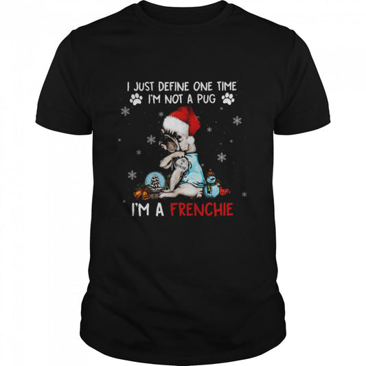 I just define one time i’m not a pug i’m a frenchie shirt