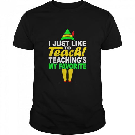 I Just Like To Teach Teachings My Favorite Teacher Christmas shirt