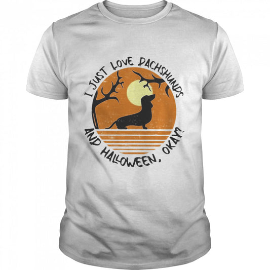 I Just Love Dachshunds And Halloween Okay T shirt