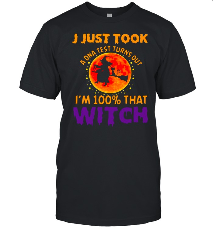 I Just Took A DNA Test Turns Out I’m 100% That Witch Halloween T shirt