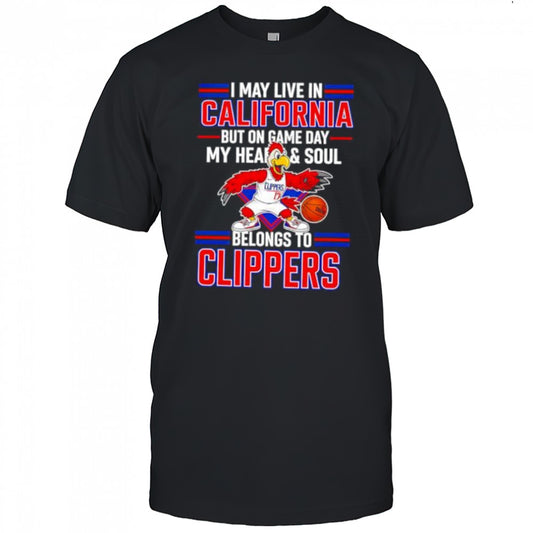 I may live in California but on game day my heart and soul belongs to the LA Clippers shirt