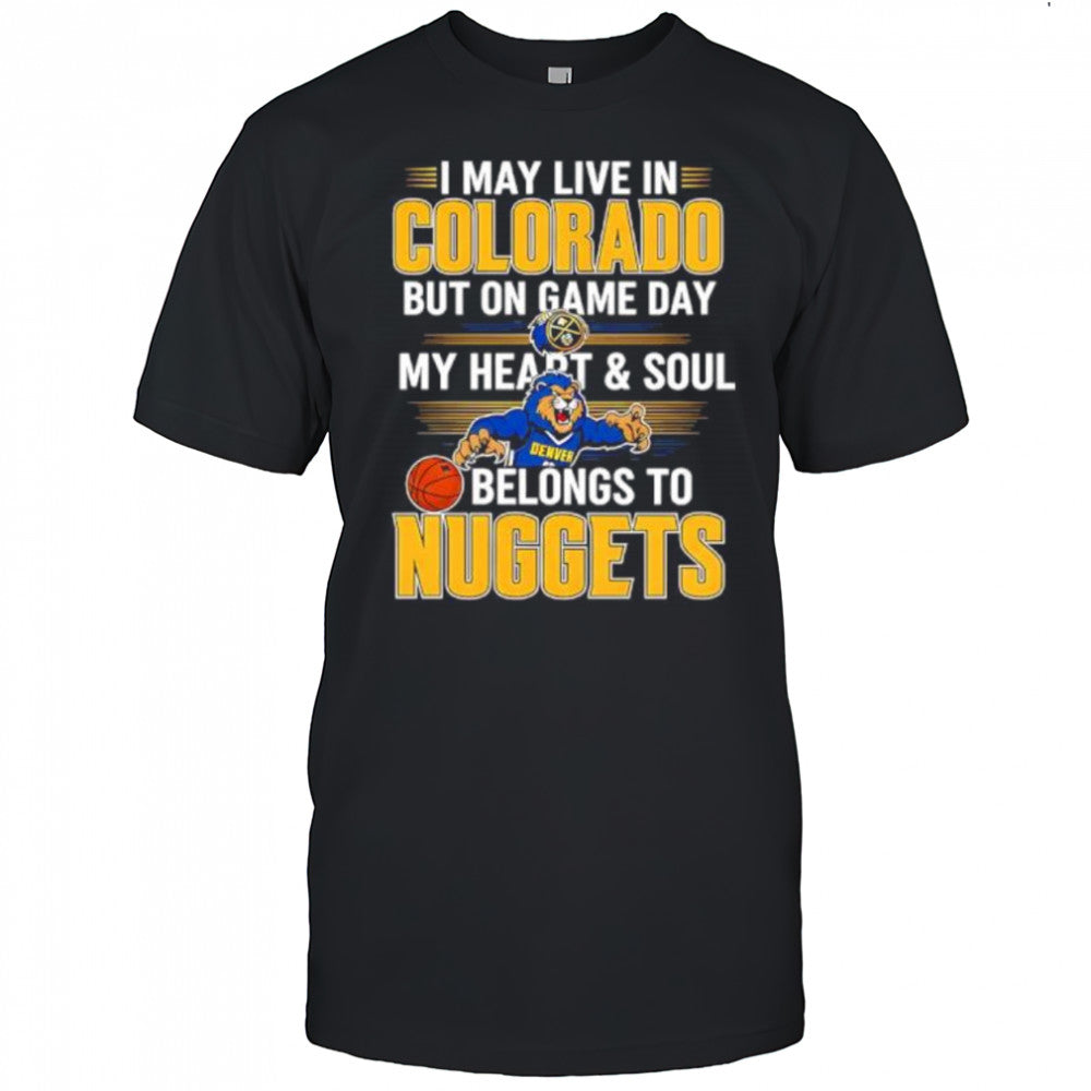 I may live in Colorado but on game day my heart and soul belongs to the Denver Nuggets shirt