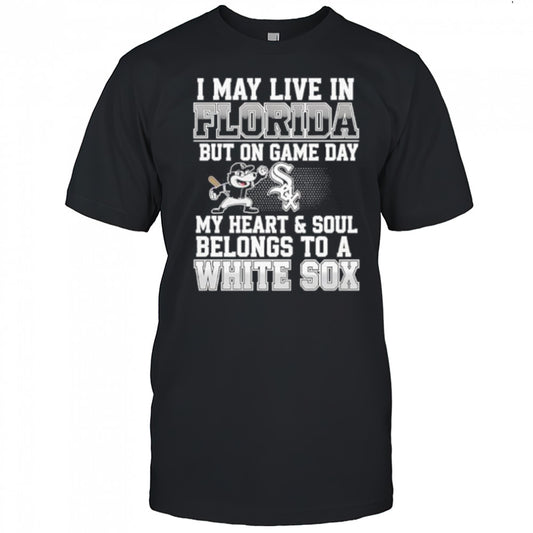 I may live in Florida but on game day my heart and soul belongs to the Chicago White Sox shirt