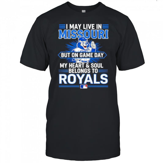 I may live in Missouri but on game day my heart and soul belongs to the Kansas City Royals shirt