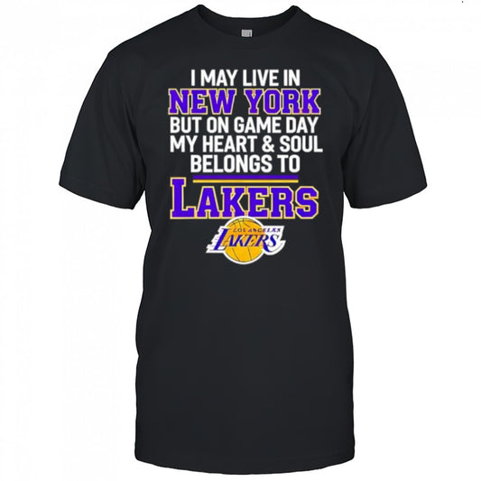 I may live in new york but on game day my heart &amp; soul belongs to Lakers shirt