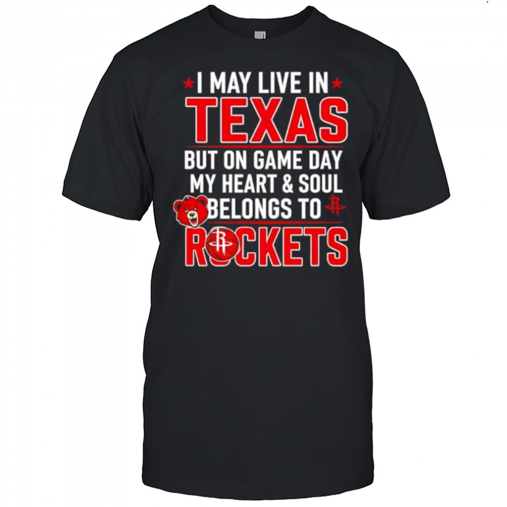 I may live in Texas but on game day my heart and soul belongs to the Houston Rockets shirt