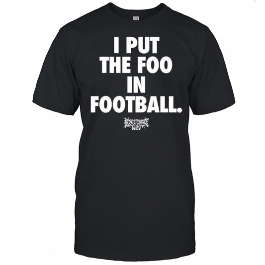 I put the foo in football shirt