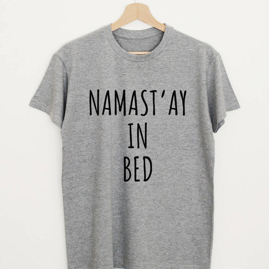 Namast'ay In Bed T-shirt | Funny Namaste Slogan Gym Shirt Tee