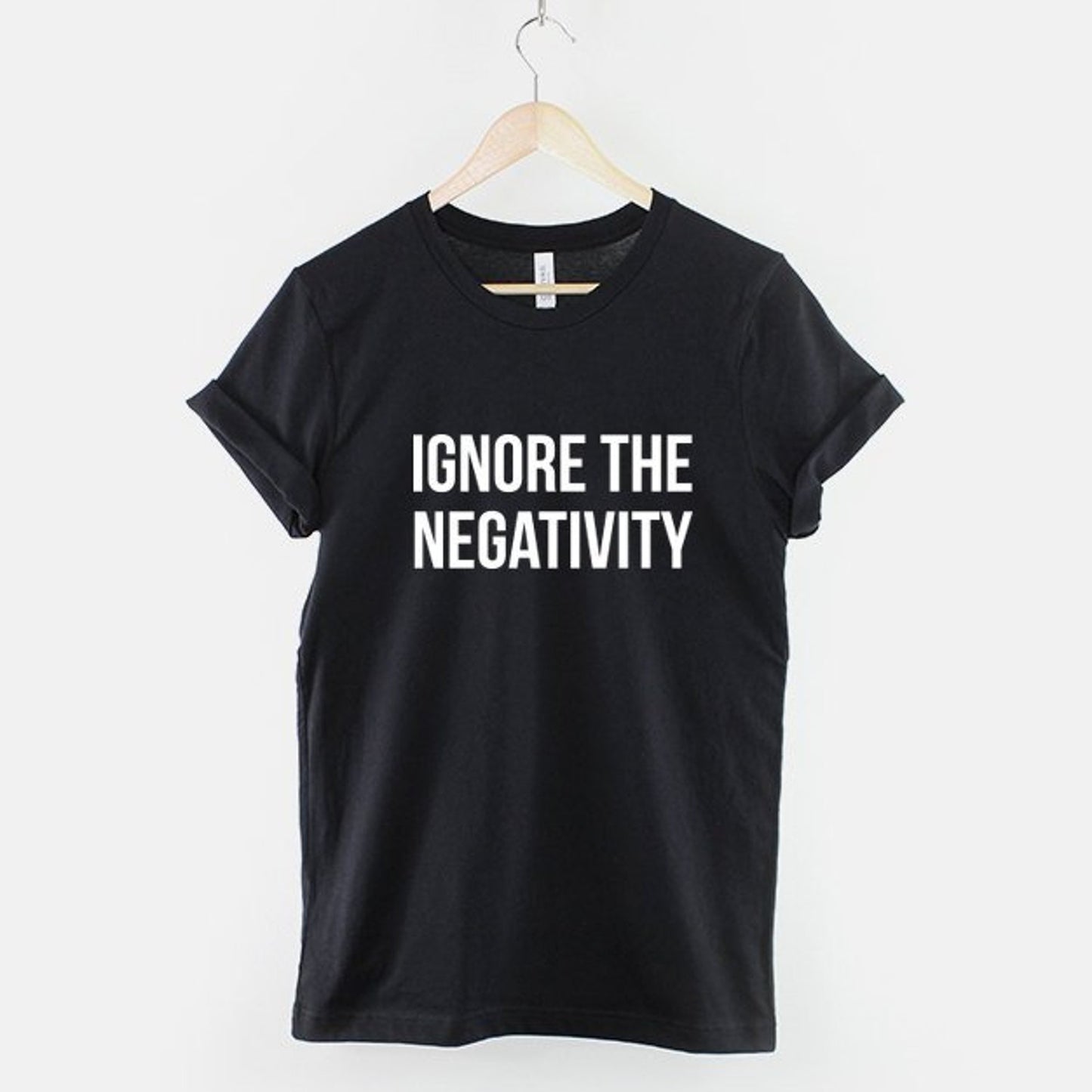 Ignore The Negativity T-Shirt: Positive Slogan, Ring Spun Cotton Tee Gift