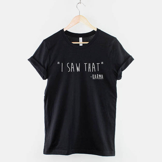 I Saw That - Karma Quote T Shirt