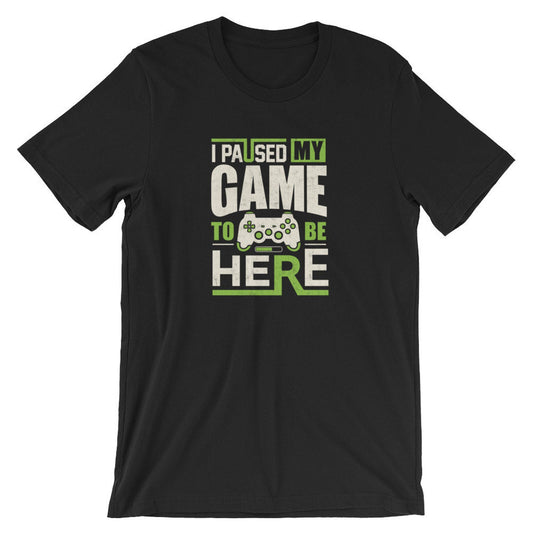 Funny gamer I paused my game to be here retro gaming video games Unisex Jersey Short Sleeve Tee T-Shirt