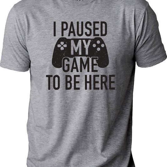I Paused My Game To Be Here Shirt | Funny Father's Day Shirt | Casual Gamer Tee