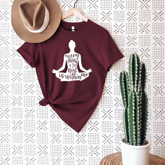 Everything I Need is Within Me Shirt: Meditation Quote Yoga Lover Namaste T-Shirt Gift