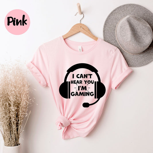 I Can't Hear You I'm Gaming, Gift for Gamer, Gamer shirt, Funny Gaming shirt, Game Player shirt, Video Game Shirt, Game Lovers Shirt