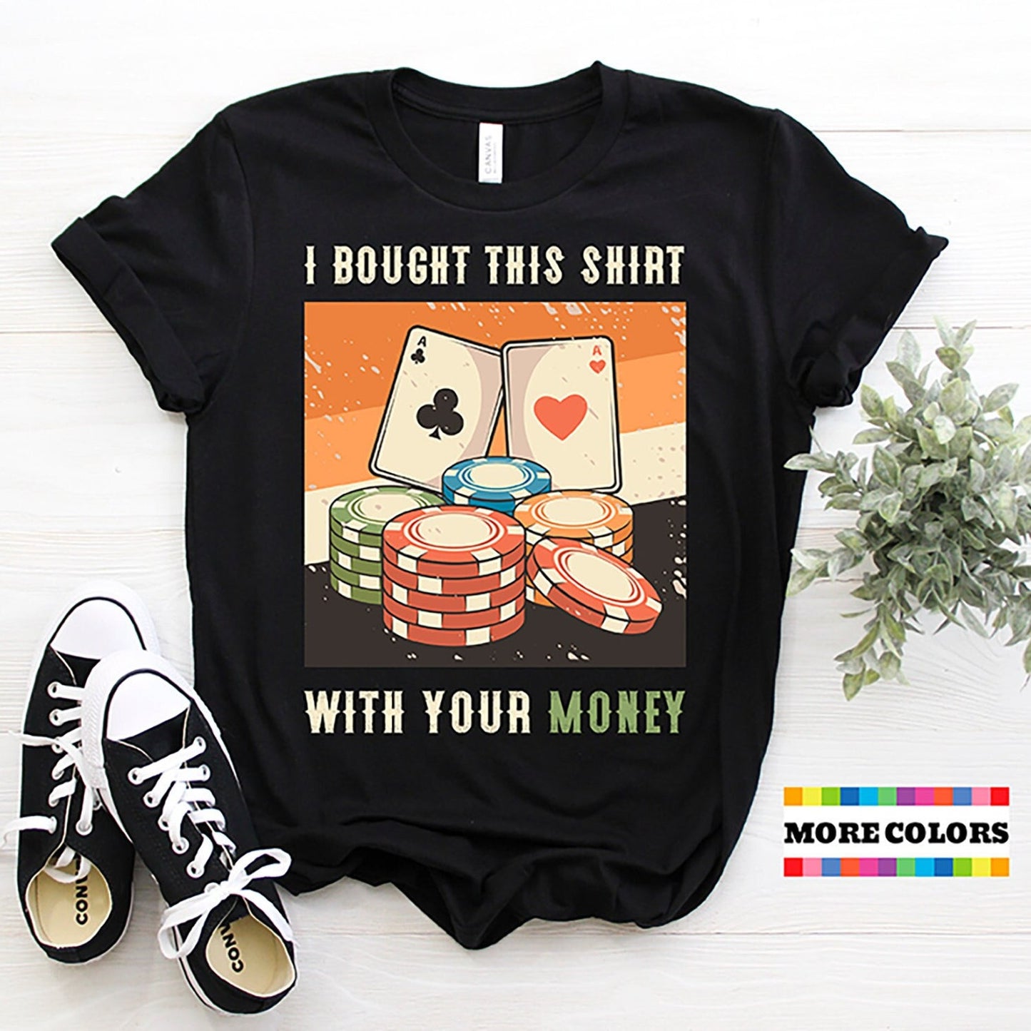 I Bought This Shirt With Your Money T-shirt | Funny Poker Lover T-shirt | Casino Games Gift