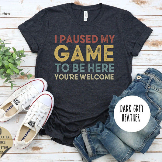 I Paused My Game To Be Here T-Shirt | Funny Gamer Tee | Gift For Gamers