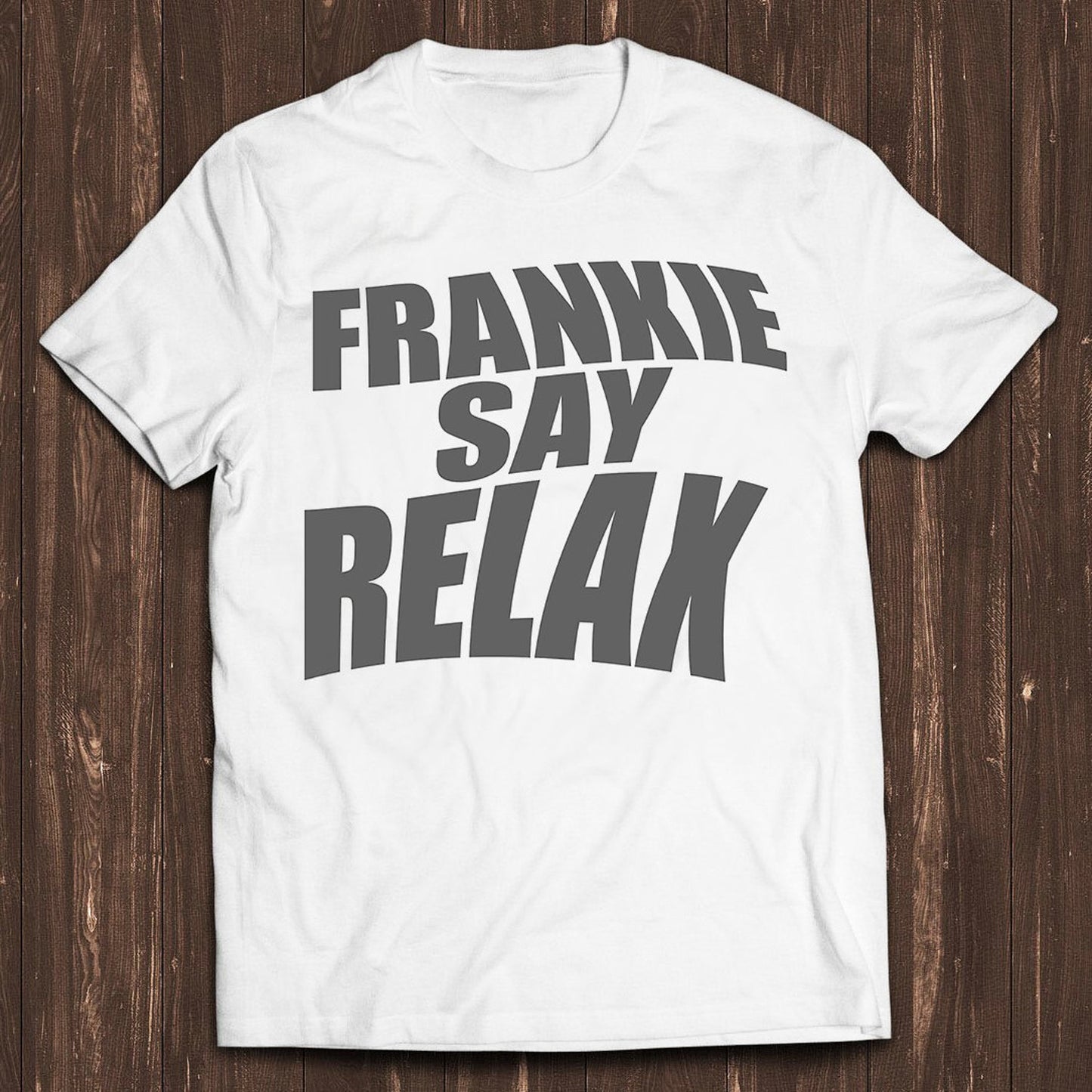 Frankie Say Relax  Tee Best Gift for Friends TV Series Quote Style Gamer Cult Meme Movie Music T Shirt C2152