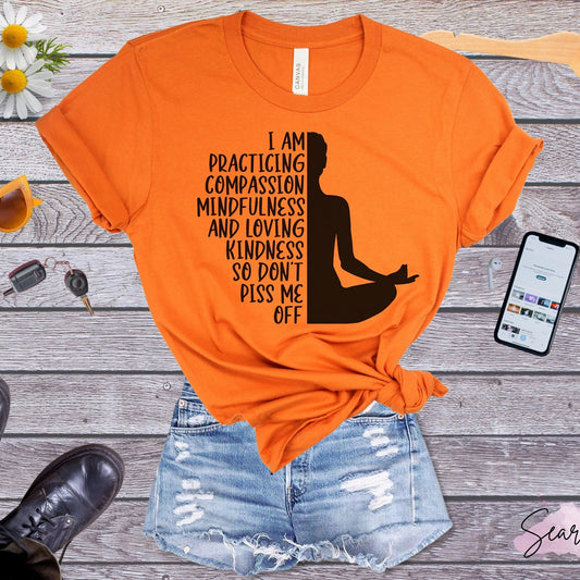 Funny Yoga T-Shirt: Practicing Compassion, Mindfulness Gift Tee