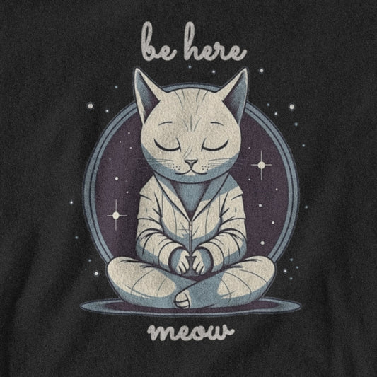 Be Here Meow T Shirt | Spiritual Ram Dass Alan Watts Mindfulness Yoga Meditation Shirt Tee