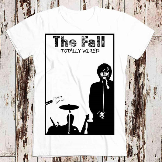 The Fall Totally Wired Punk T Shirt Meme Gift Funny Tee Vintage Unisex Gamer Cult Movie Music Adult Top Tee 8049