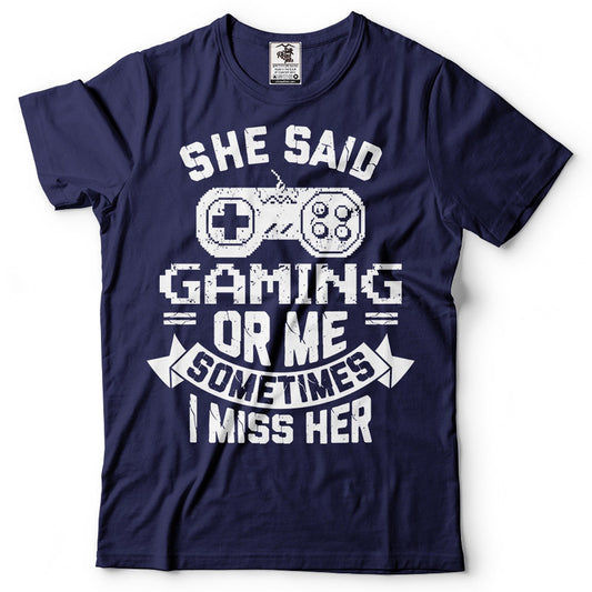 Funny Gamer T-Shirt: She Said Gaming Or Me - Humor Tee