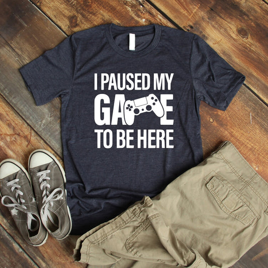I Paused My Game To Be Here Shirt | Funny Shirt | Gamer Gift For Gamers