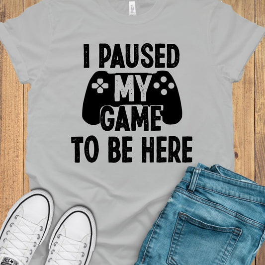 I paused my Game to Be Here , Funny Shirt Men, Gaming TShirt, Father Day Gift, Shirt for Men, Funny Gaming Tee