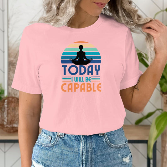 Inspirational Yoga T-Shirt | Today I Will Be Capable Meditation Tee Unisex Graphic Shirt