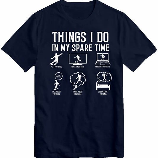 Things I Do in My Spare Time Funny Shirt Football T-Shirt Football Champion premier Lover Birthday Gift for Husband, Father, Dad, Friend Tee