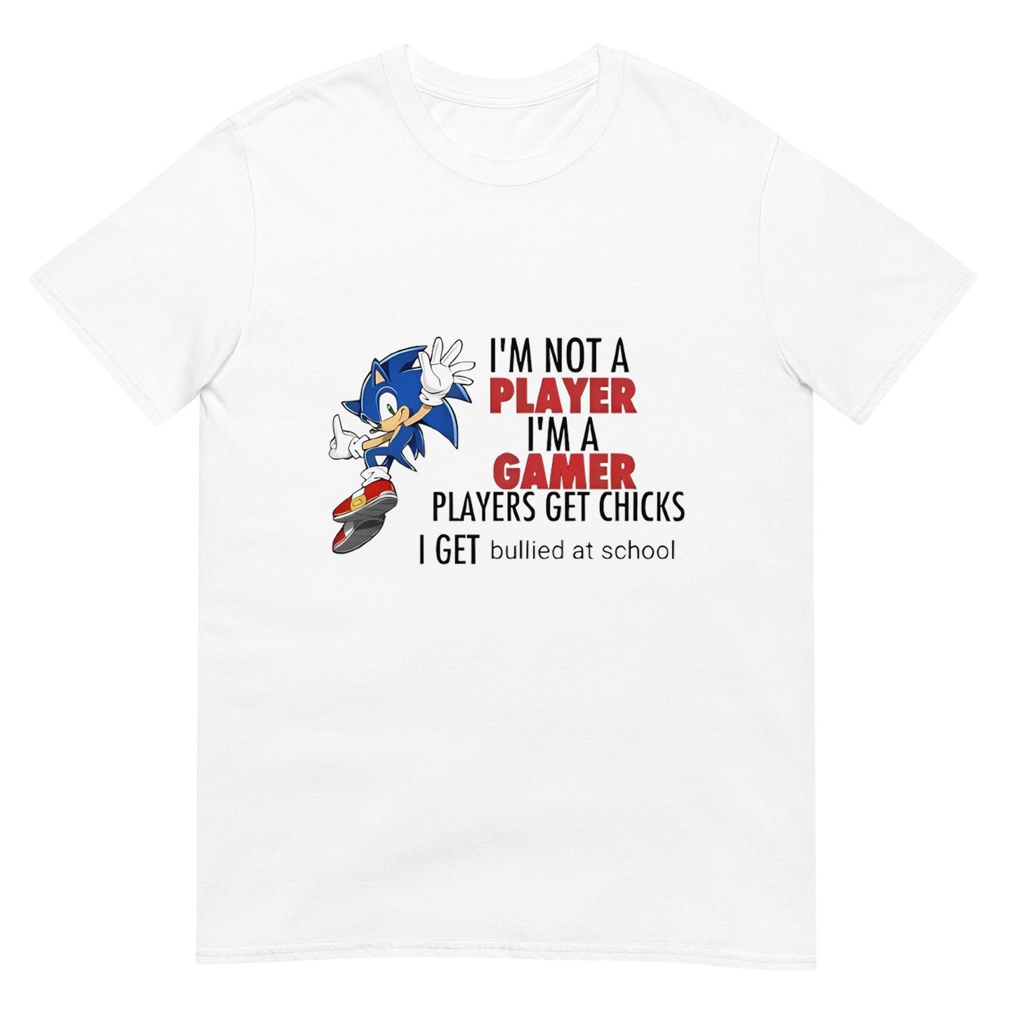 I'm Not A Player I'm A Gamer Players Get Chicks I Get Bullied At School Unisex T-Shirt