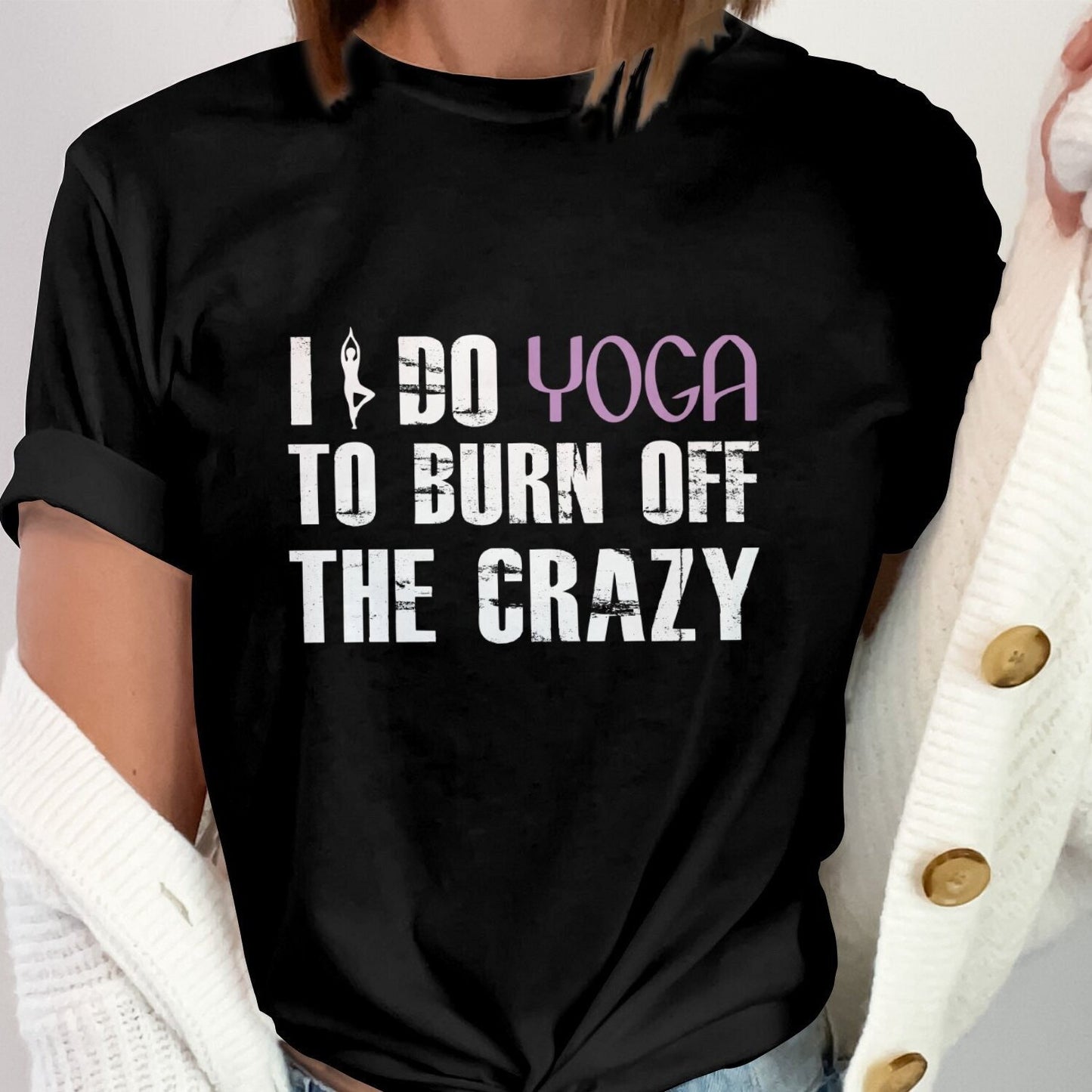 I Do Yoga To Burn Off The Crazy T-Shirt | Funny Motivational Workout Inspirational Fitness Yoga Lover Gift Tee
