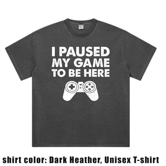 I Paused My Game To Be Here T-Shirt | Funny Meme Cringe T-shirt | Gen Z TikTok Humor Shirt