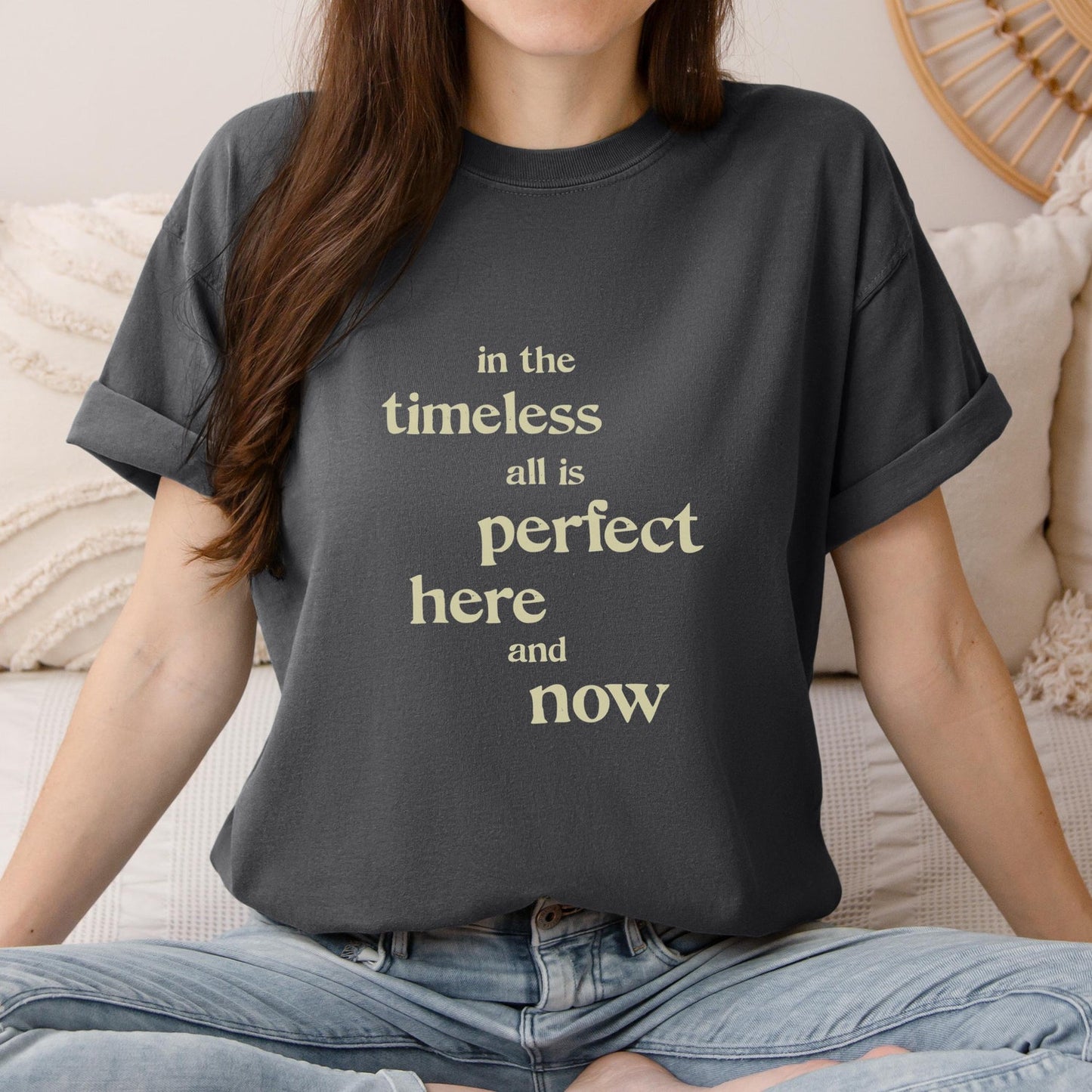 In The Timeless All Is Perfect Here Now Mindful Meditation Tshirt | Nisargadatta Quote Spiritual Wisdom Yoga Mindfulness Tee